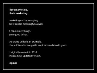 i love marketing. 
i hate marketing.
!
marketing can be annoying. 
but it can be meaningful as well. 
 
it can do nice th...